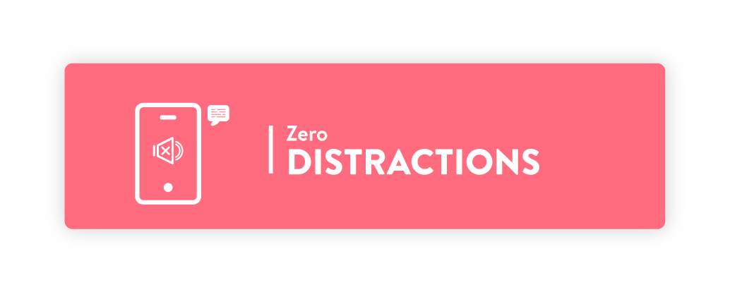zero distractions